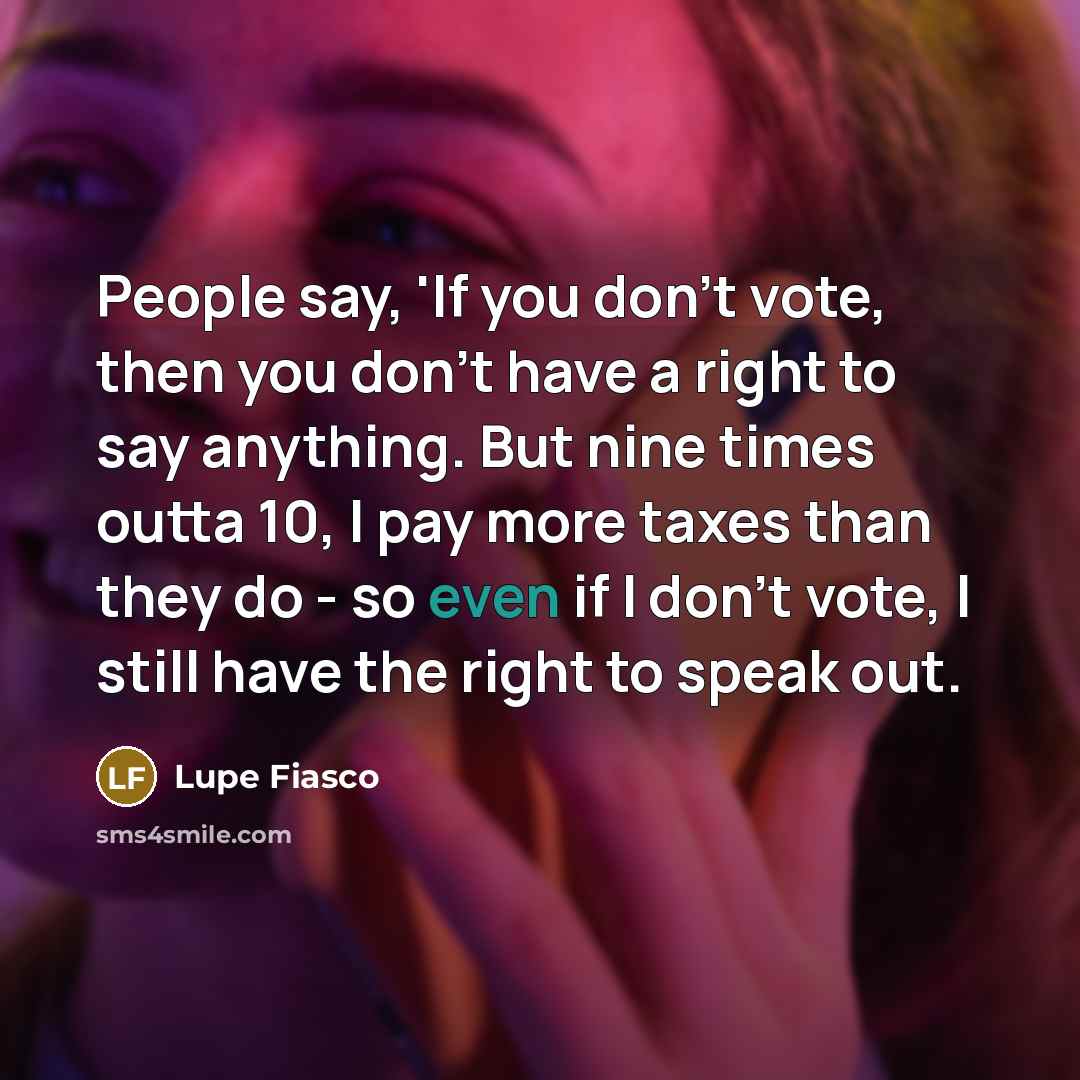 “People say, 'If you don't vote, then you don't have…” quote by Lupe Fiasco