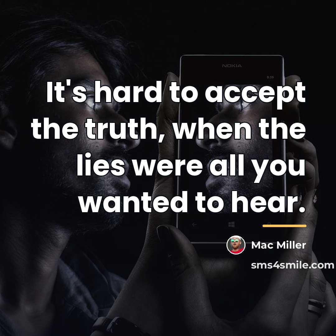 “It's hard to accept the truth, when the lies were…” quote by Mac Miller
