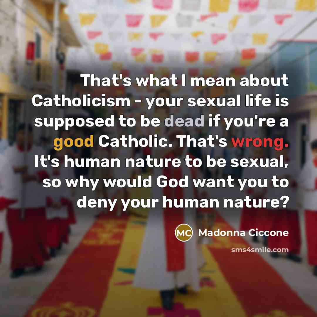 “That's what I mean about Catholicism - your sexual life…” quote by Madonna Ciccone