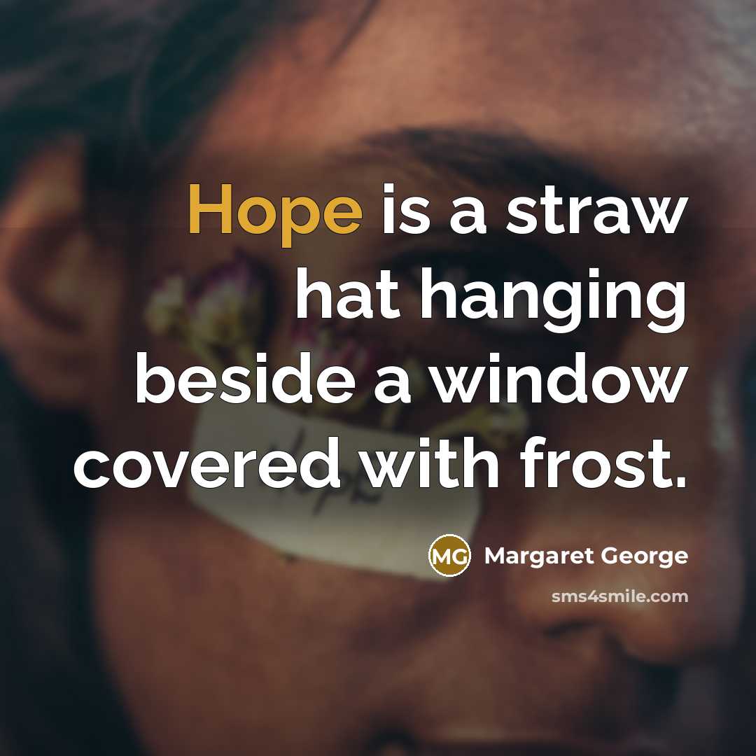 “Hope is a straw hat hanging beside a window covered…” quote by Margaret George