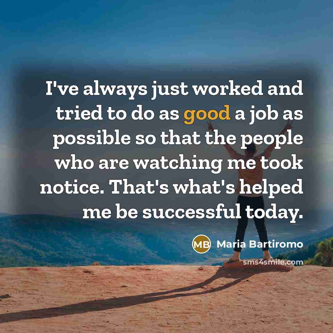 “I've always just worked and tried to do as good…” quote by Maria Bartiromo