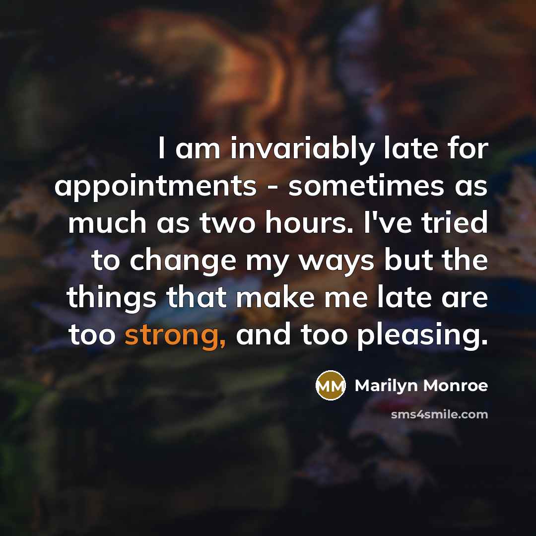 “I am invariably late for appointments - sometimes as much…” quote by Marilyn Monroe