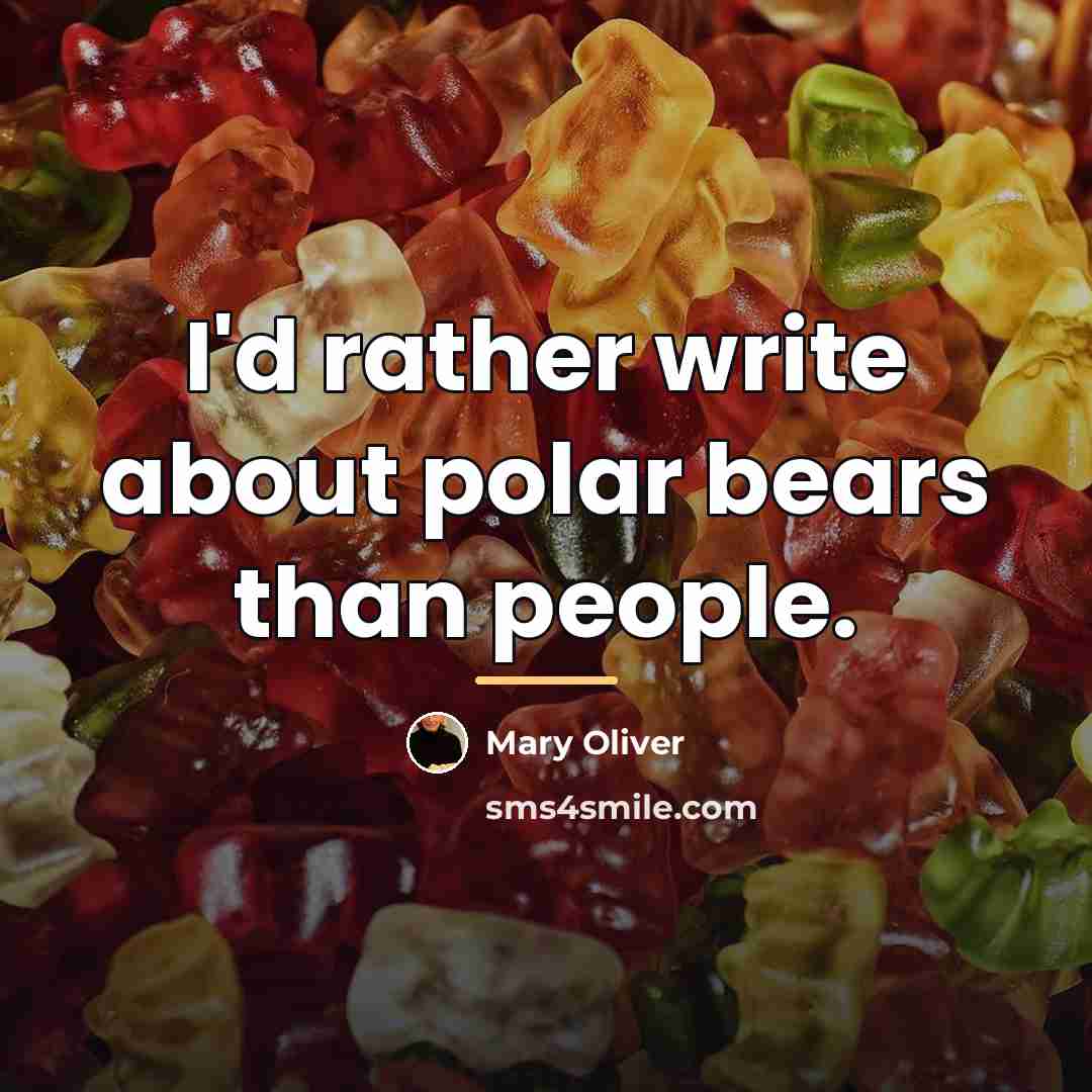 “I'd rather write about polar bears than people.…” quote by Mary Oliver