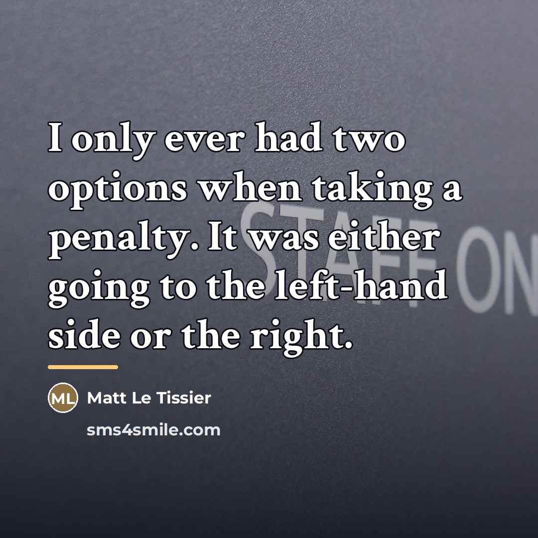 “I only ever had two options when taking a penalty.…” quote by Matt Le Tissier
