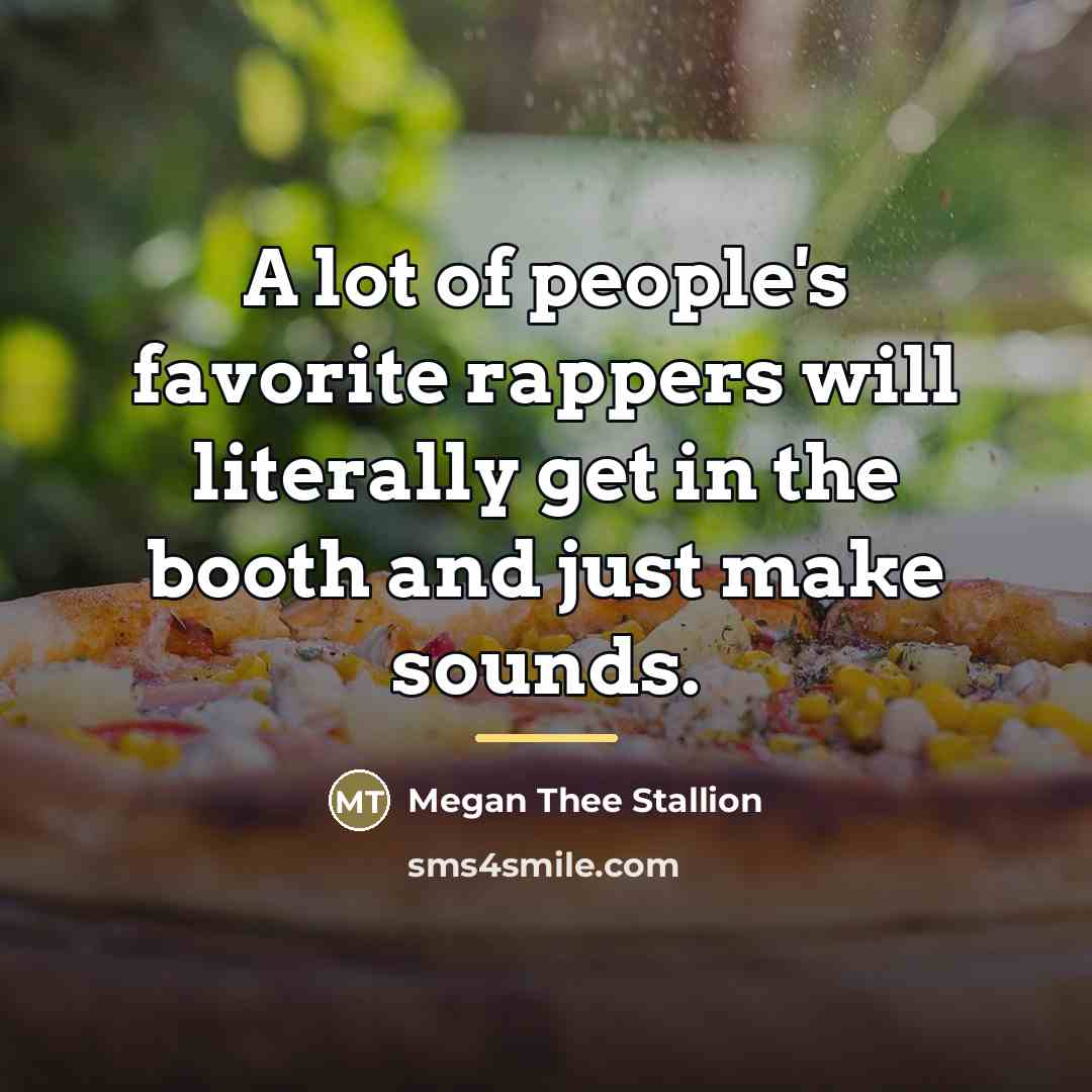 “A lot of people's favorite rappers will literally get in…” quote by Megan Thee Stallion