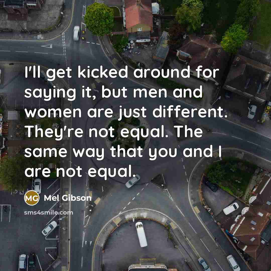 “I'll get kicked around for saying it, but men and…” quote by Mel Gibson