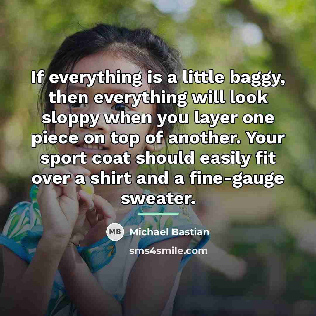 “If everything is a little baggy, then everything will look…” quote by Michael Bastian