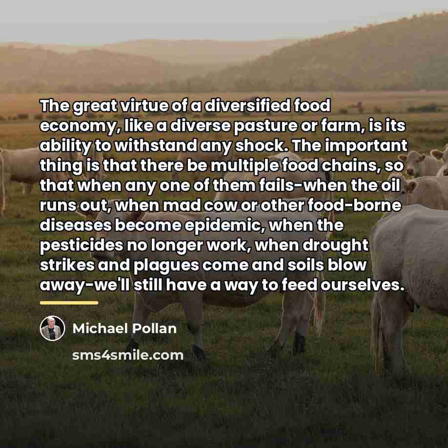 “The great virtue of a diversified food economy, like a…” quote by Michael Pollan