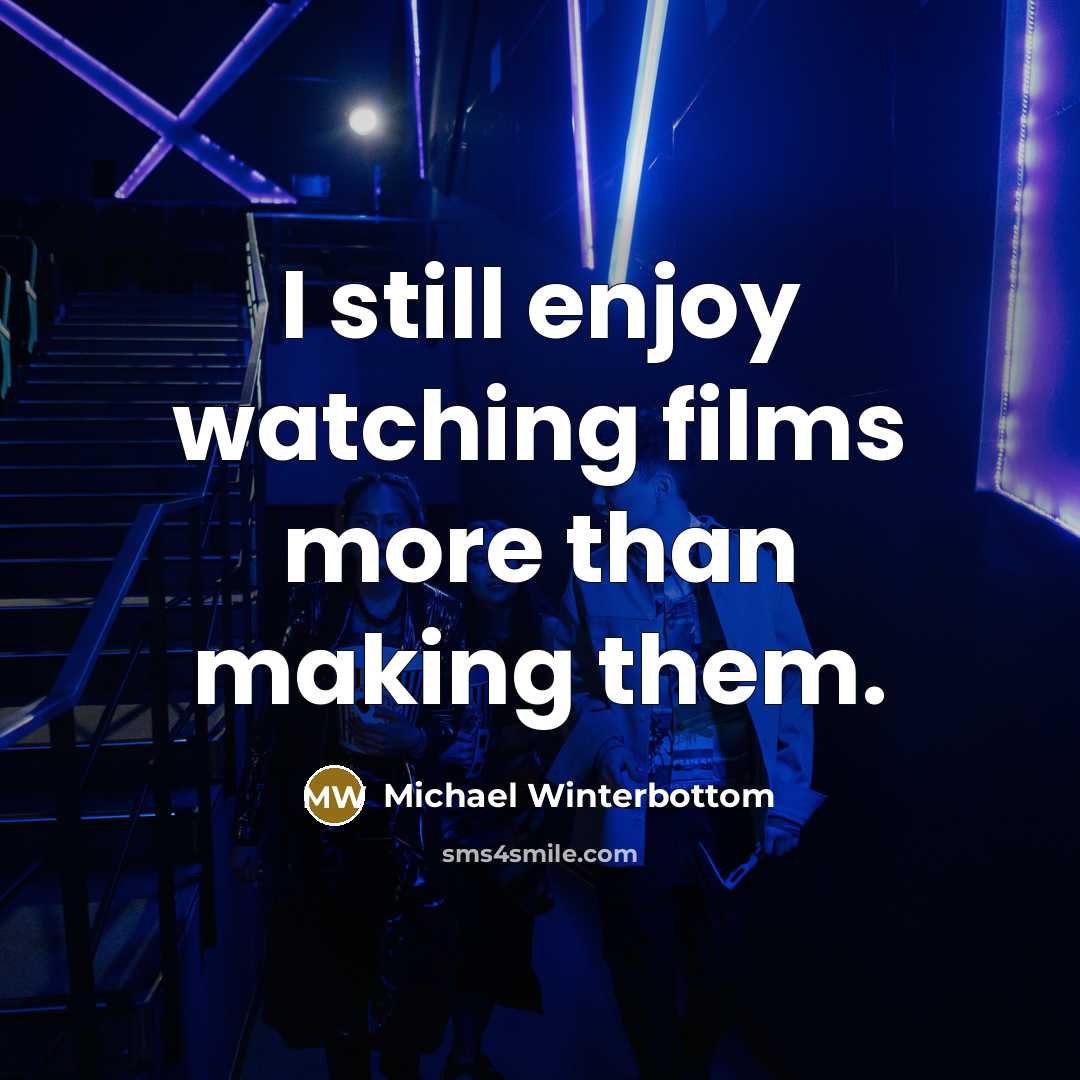 “I still enjoy watching films more than making them.…” quote by Michael Winterbottom