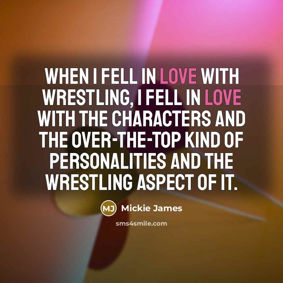 “When I fell in love with wrestling, I fell in…” quote by Mickie James