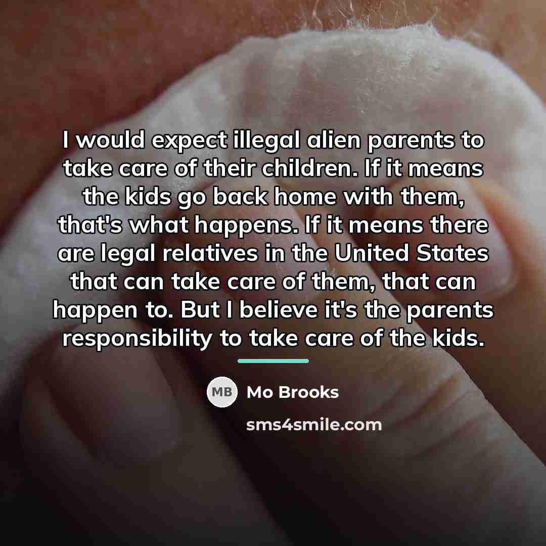 “I would expect illegal alien parents to take care of…” quote by Mo Brooks