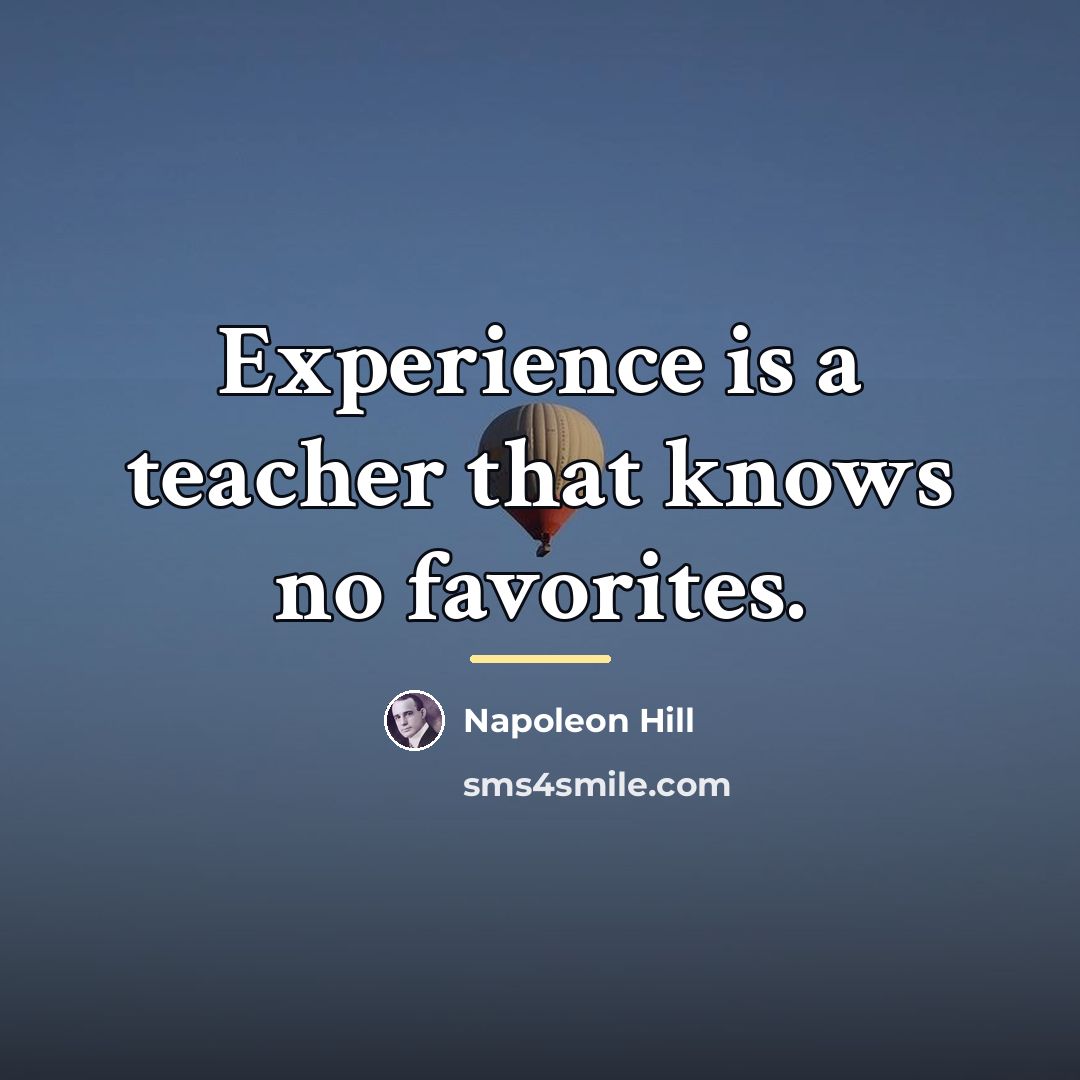 “Experience is a teacher that knows no favorites.…” quote by Napoleon Hill