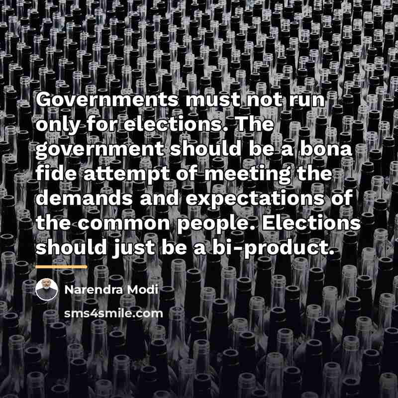 “Governments must not run only for elections. The government should…” quote by Narendra Modi