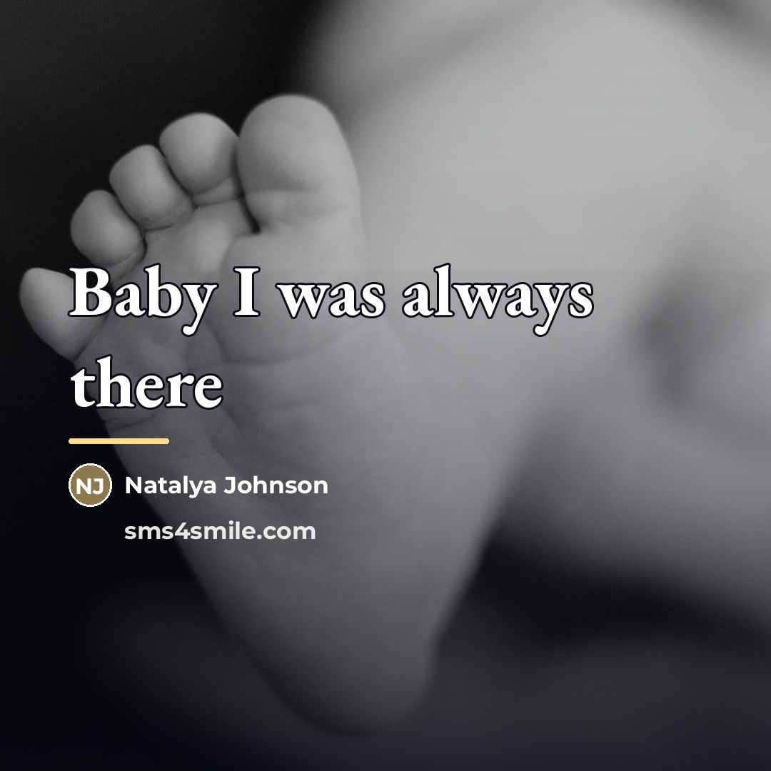 “Baby I was always there…” quote by Natalya Johnson