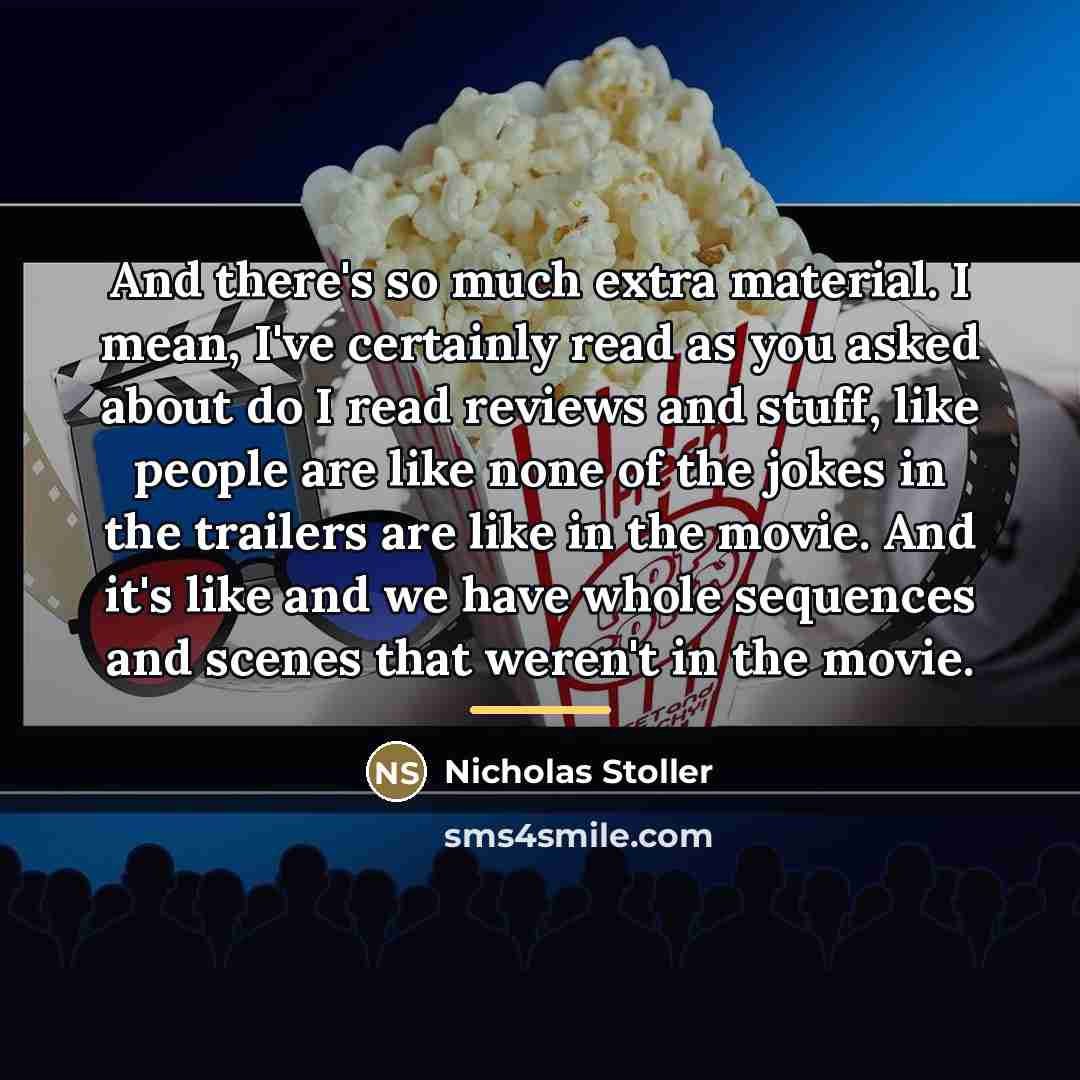 “And there's so much extra material. I mean, I've certainly…” quote by Nicholas Stoller