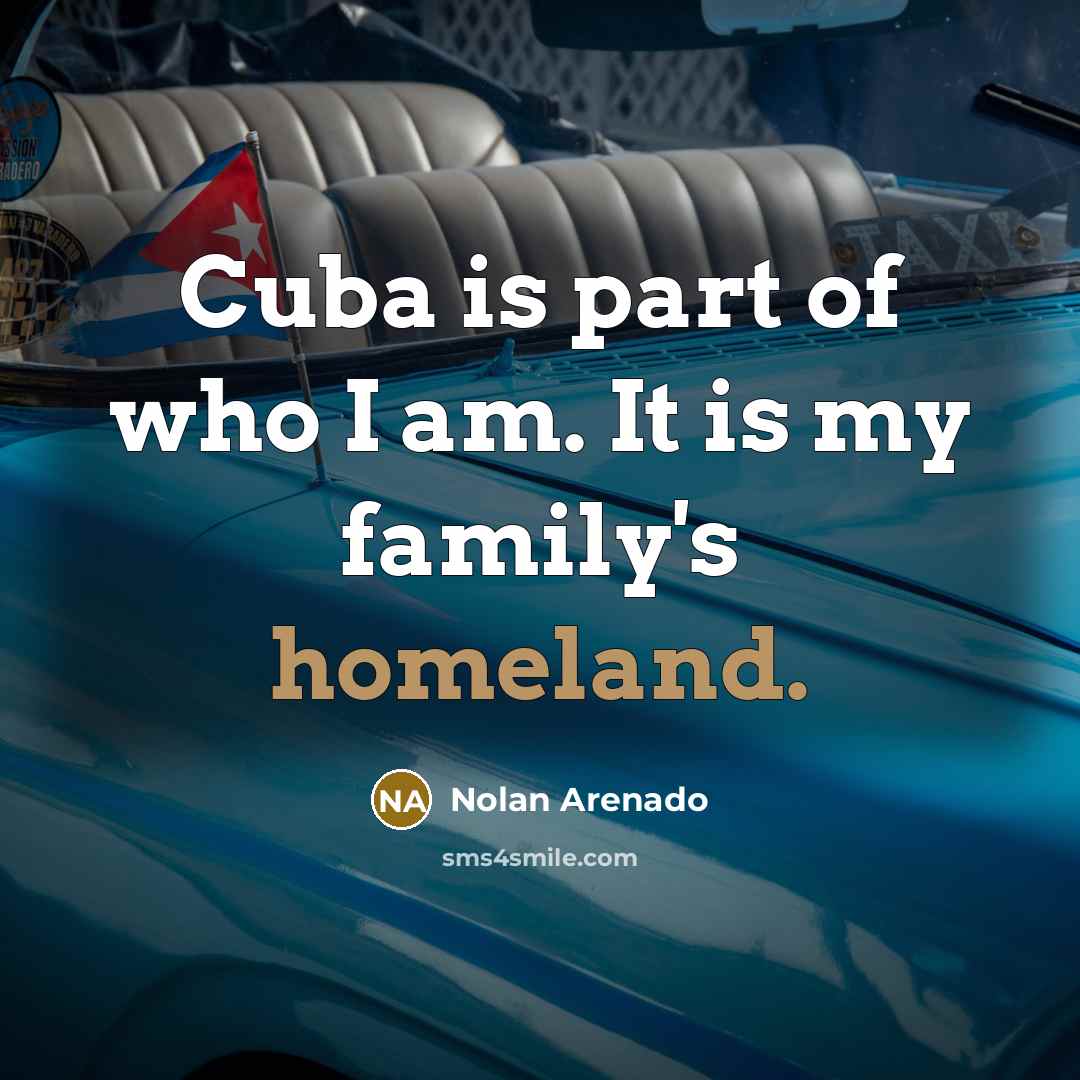“Cuba is part of who I am. It is my…” quote by Nolan Arenado