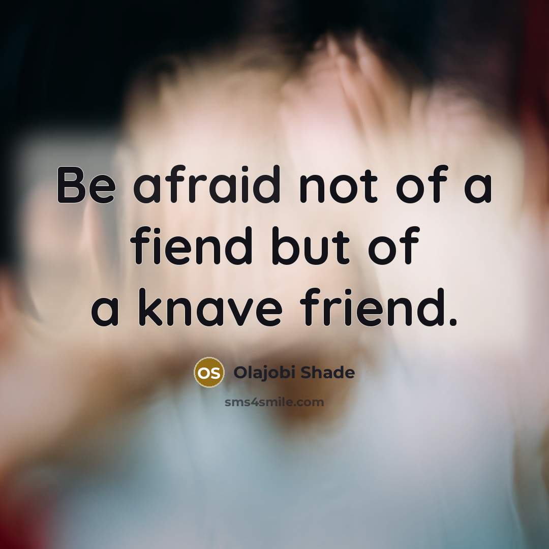 “Be afraid not of a fiend but of a knave…” quote by Olajobi Shade