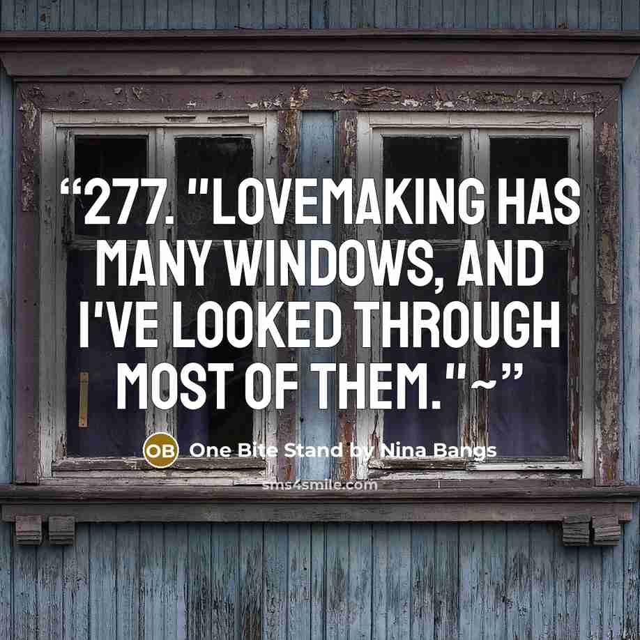 “277. "Lovemaking has many windows, and I've looked through most of them."~” quote by One Bite Stand by Nina Bangs