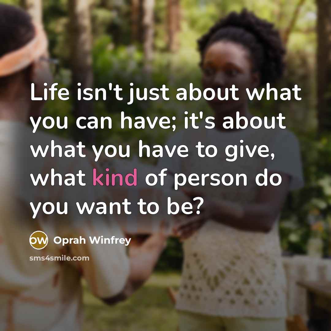 “Life isn't just about what you can have; it's about…” quote by Oprah Winfrey