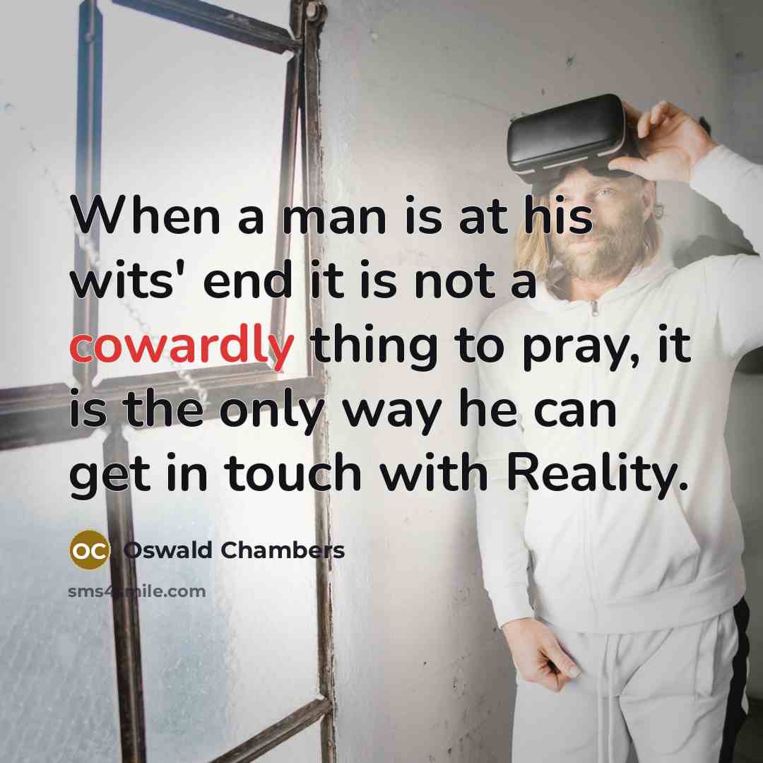 “When a man is at his wits' end it is…” quote by Oswald Chambers