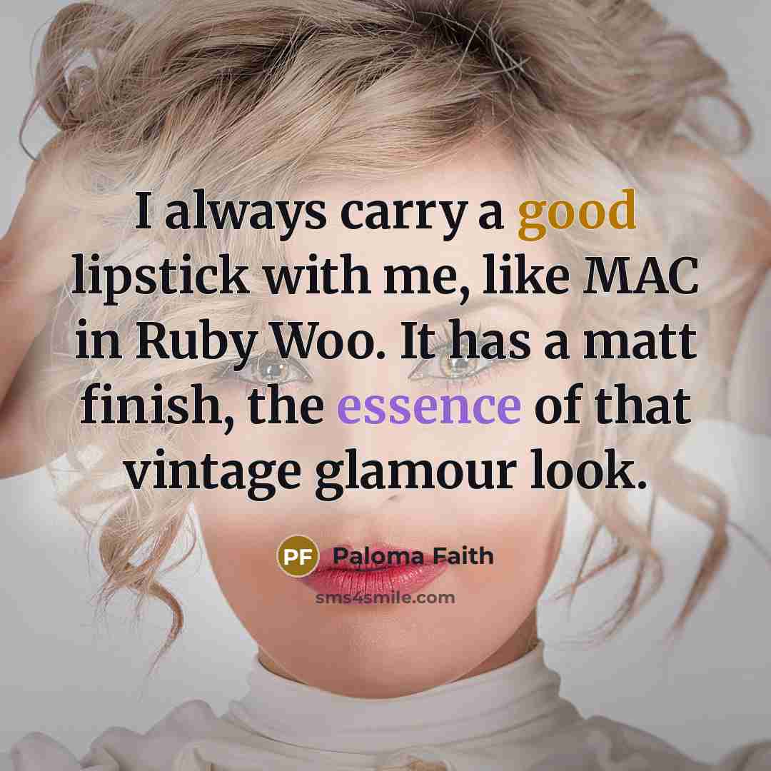 “I always carry a good lipstick with me, like MAC…” quote by Paloma Faith