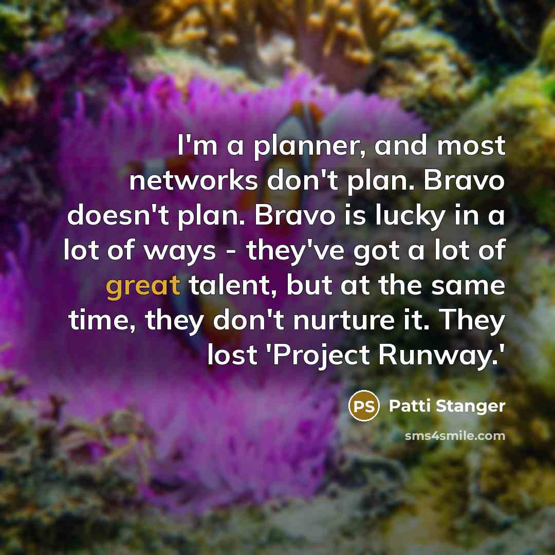 “I'm a planner, and most networks don't plan. Bravo doesn't…” quote by Patti Stanger