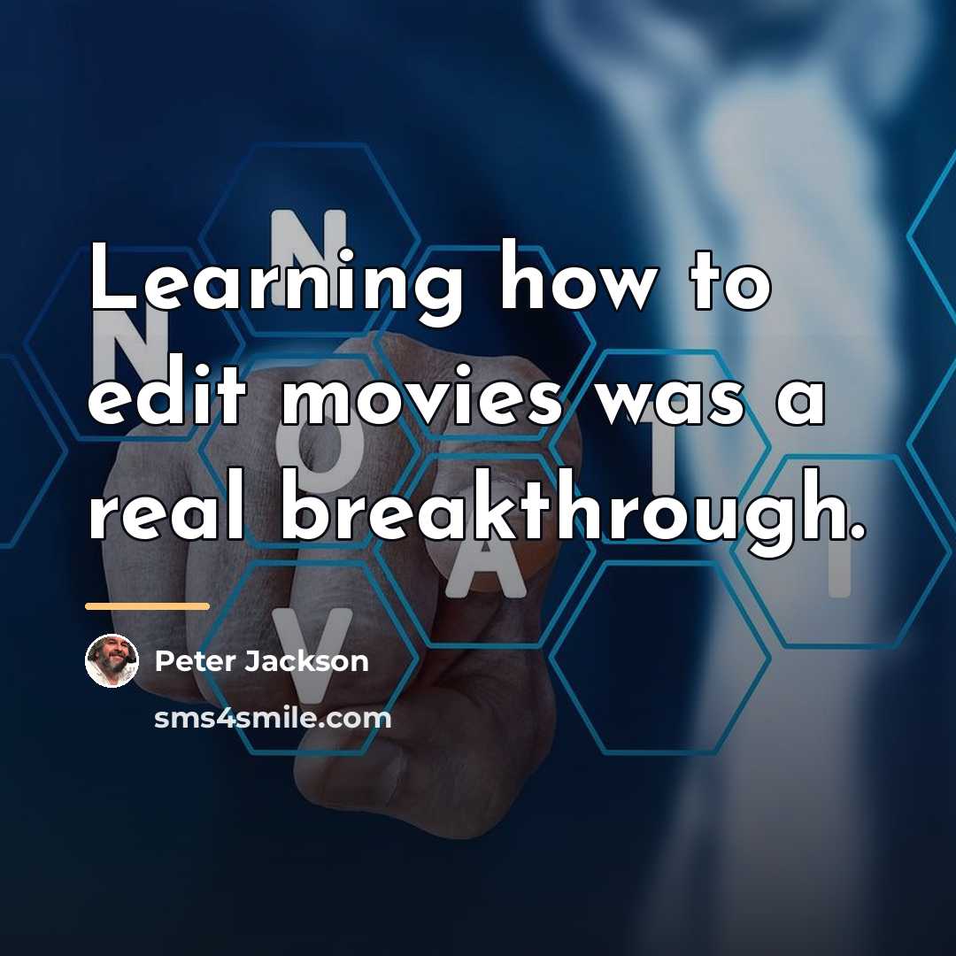 “Learning how to edit movies was a real breakthrough.…” quote by Peter Jackson
