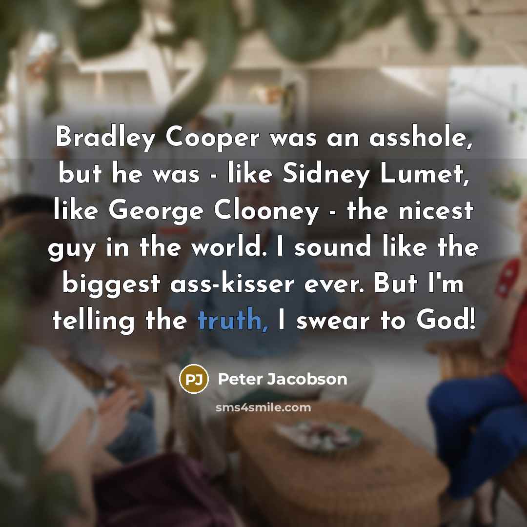 “Bradley Cooper was an asshole, but he was - like…” quote by Peter Jacobson