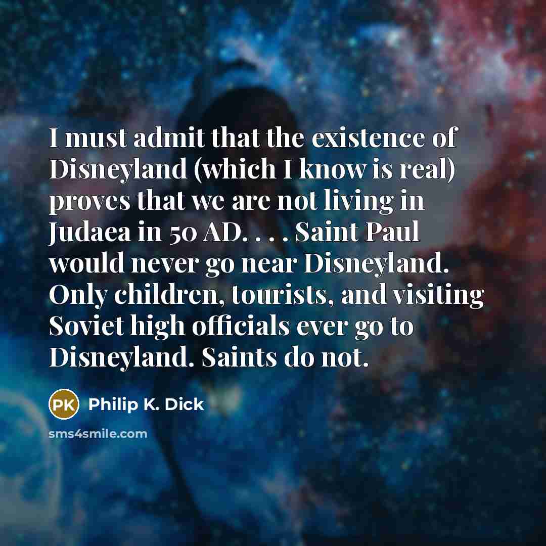 “I must admit that the existence of Disneyland (which I…” quote by Philip K. Dick