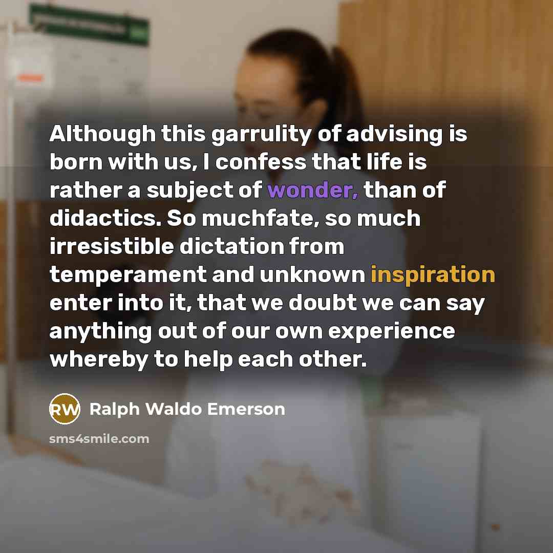 “Although this garrulity of advising is born with us, I…” quote by Ralph Waldo Emerson
