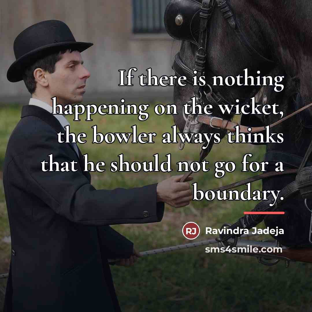 “If there is nothing happening on the wicket, the bowler…” quote by Ravindra Jadeja