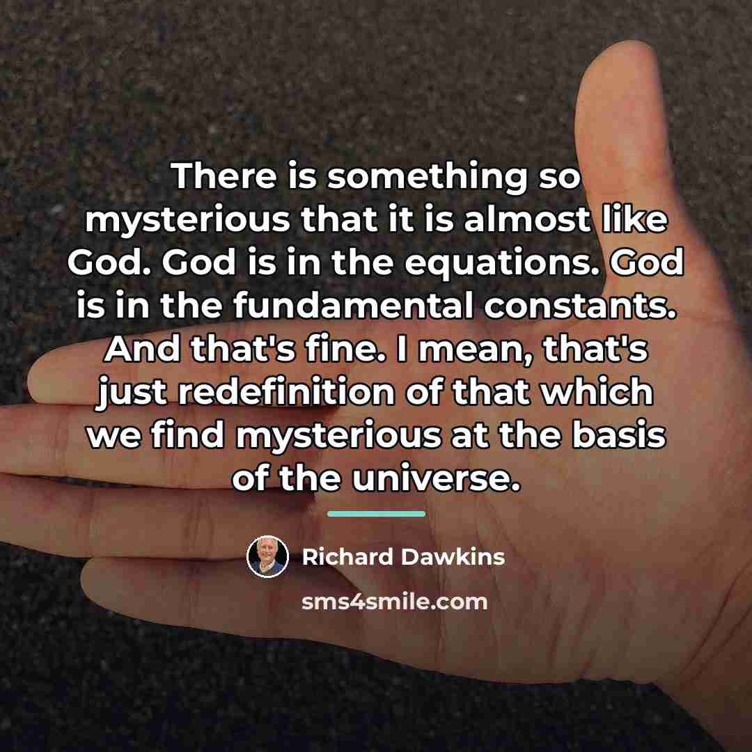 “There is something so mysterious that it is almost like…” quote by Richard Dawkins
