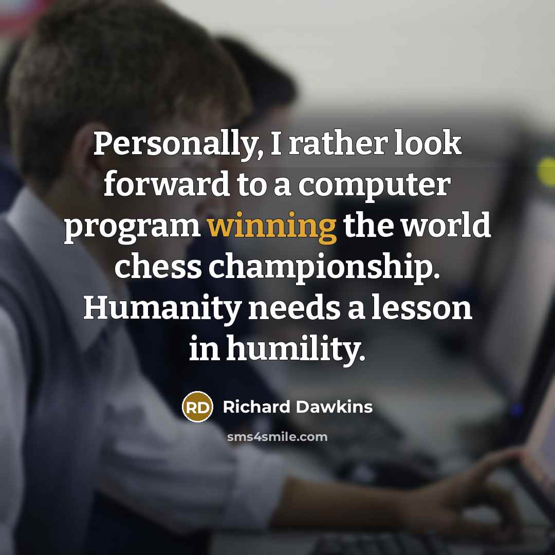 “Personally, I rather look forward to a computer program winning…” quote by Richard Dawkins