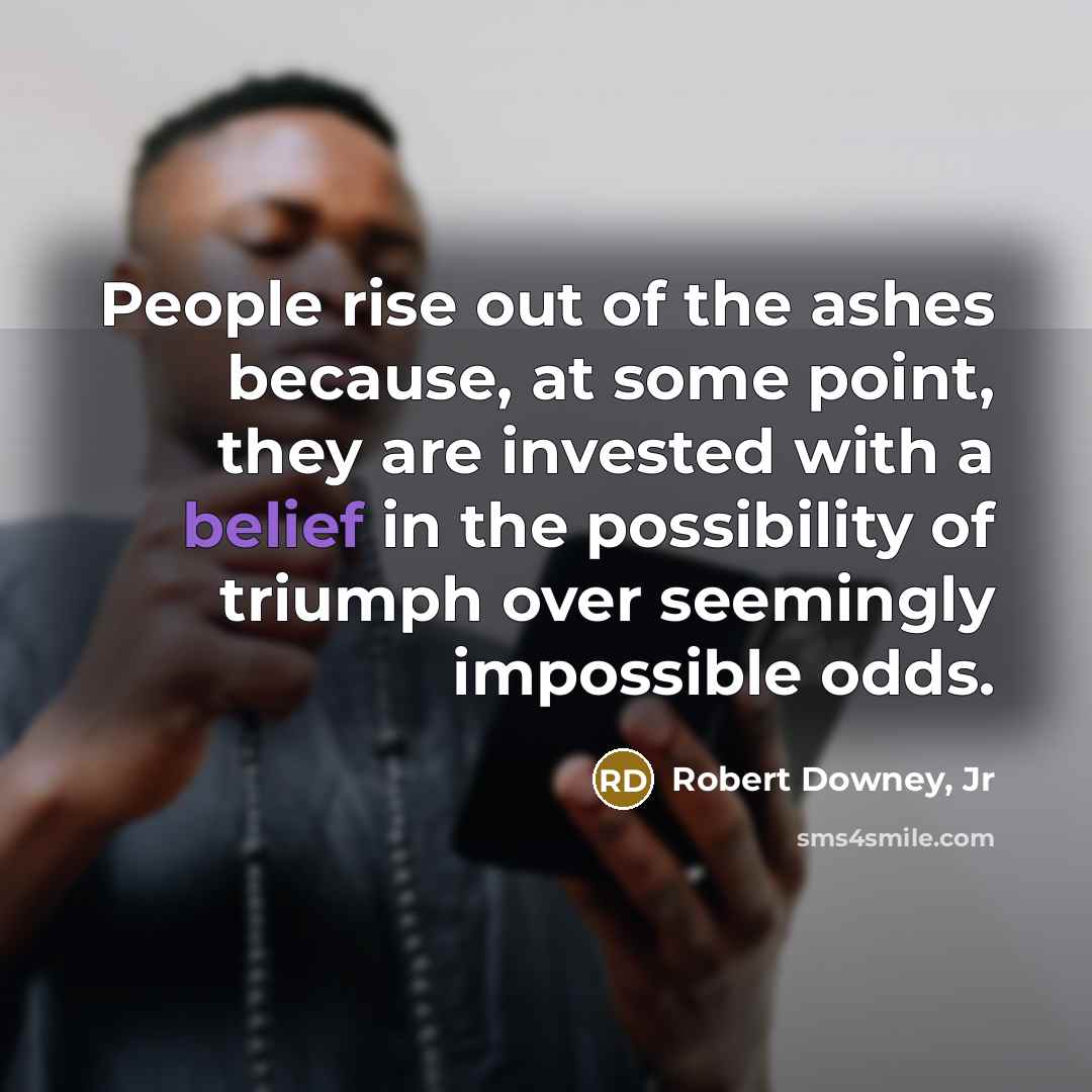 “People rise out of the ashes because, at some point,…” quote by Robert Downey, Jr