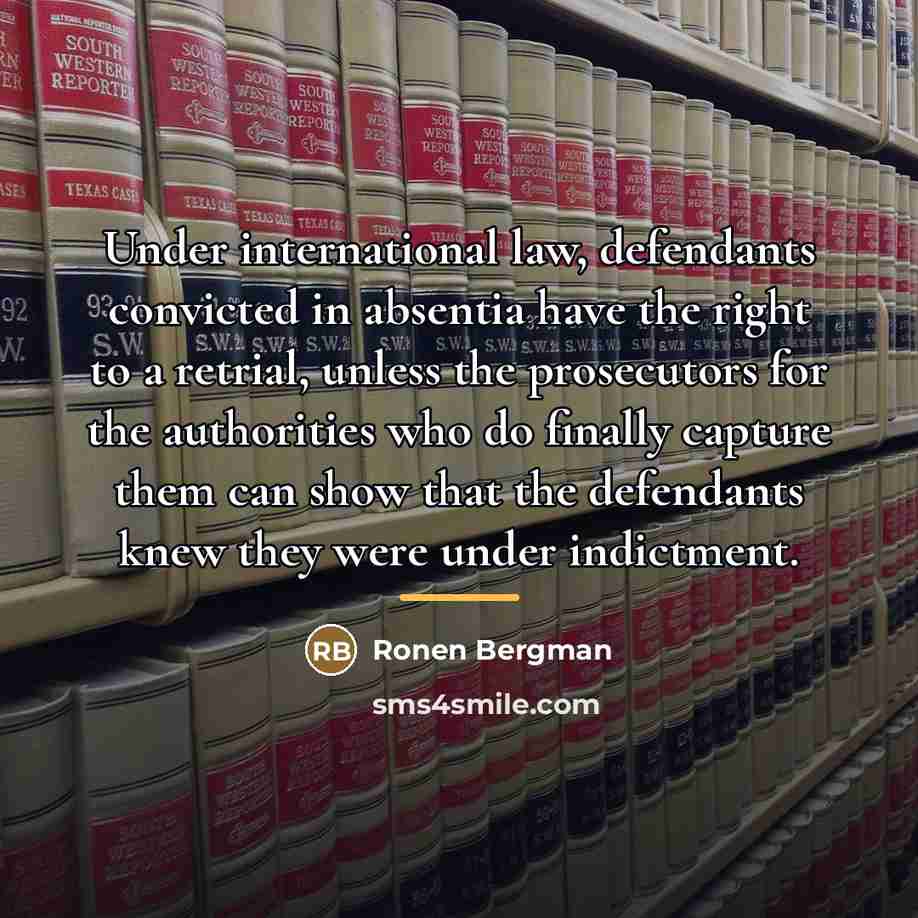 “Under international law, defendants convicted in absentia have the right…” quote by Ronen Bergman