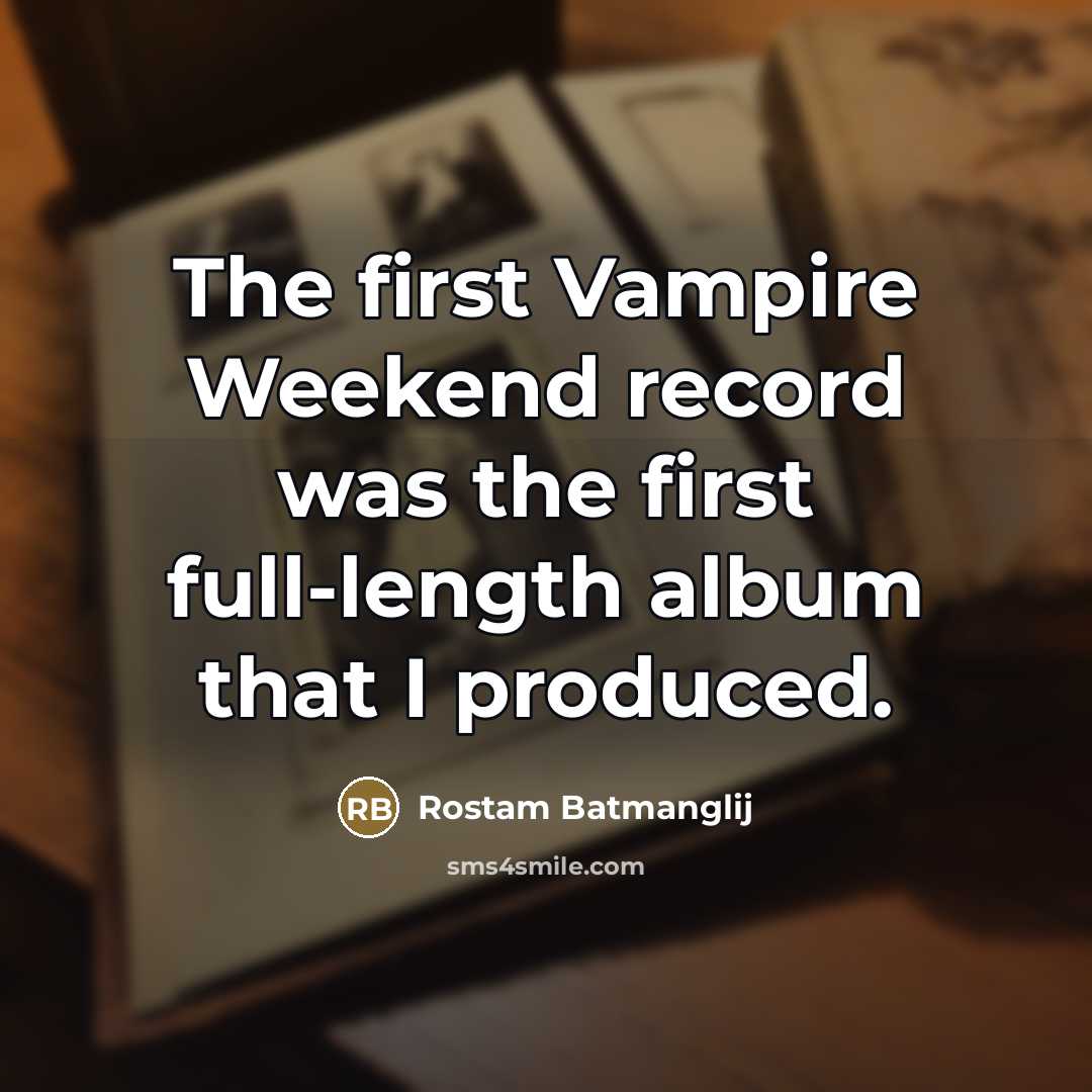 “The first Vampire Weekend record was the first full-length album…” quote by Rostam Batmanglij