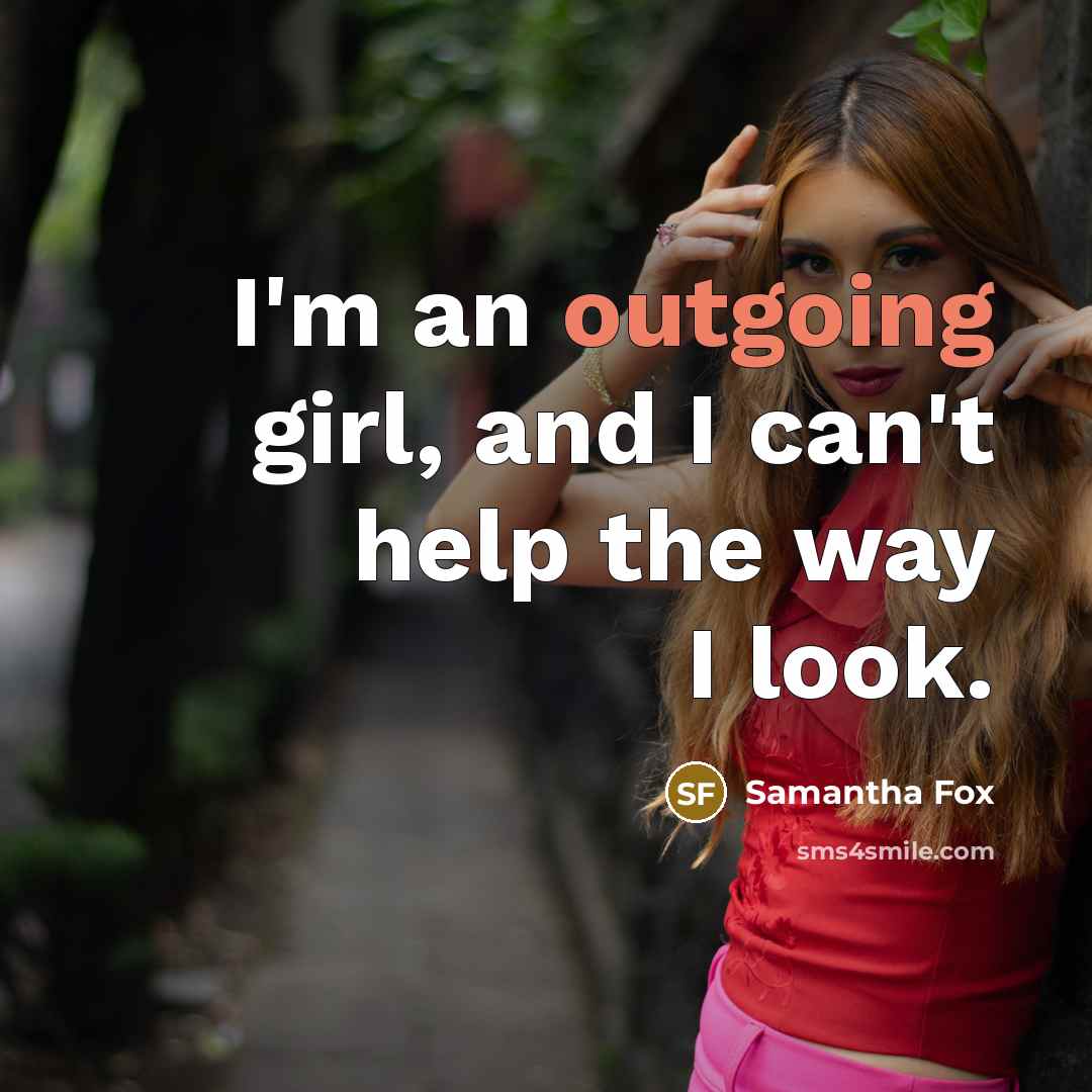 “I'm an outgoing girl, and I can't help the way…” quote by Samantha Fox