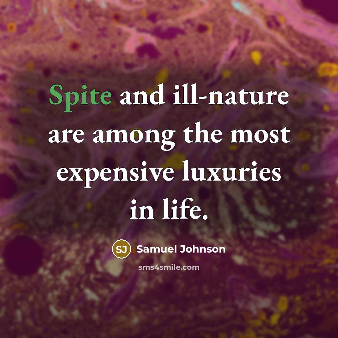 “Spite and ill-nature are among the most expensive luxuries in…” quote by Samuel Johnson
