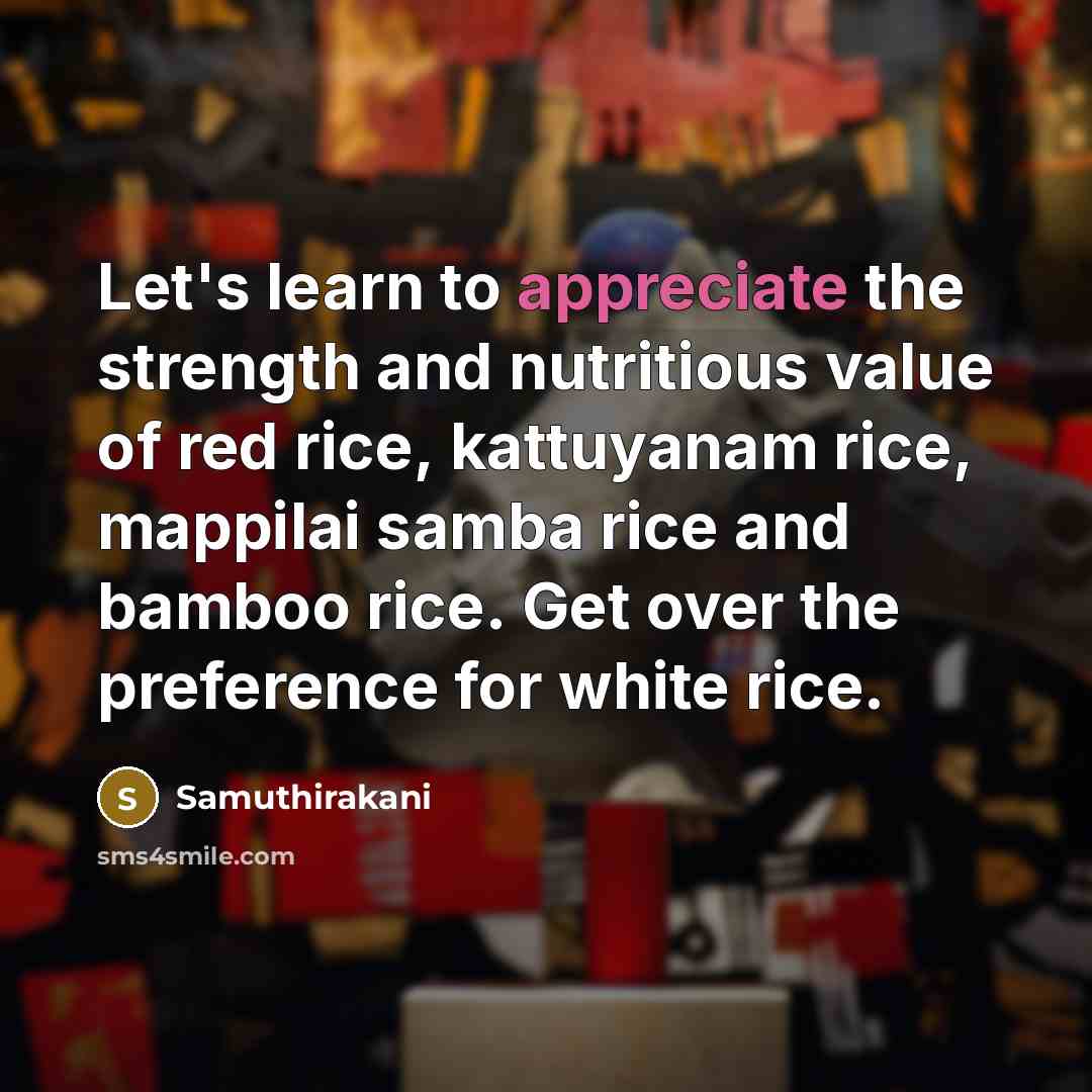 “Let's learn to appreciate the strength and nutritious value of…” quote by Samuthirakani