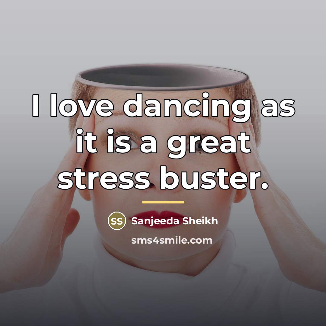 “I love dancing as it is a great stress buster.…” quote by Sanjeeda Sheikh