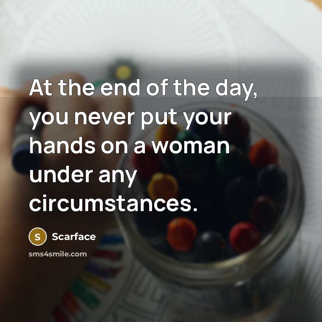 “At the end of the day, you never put your…” quote by Scarface