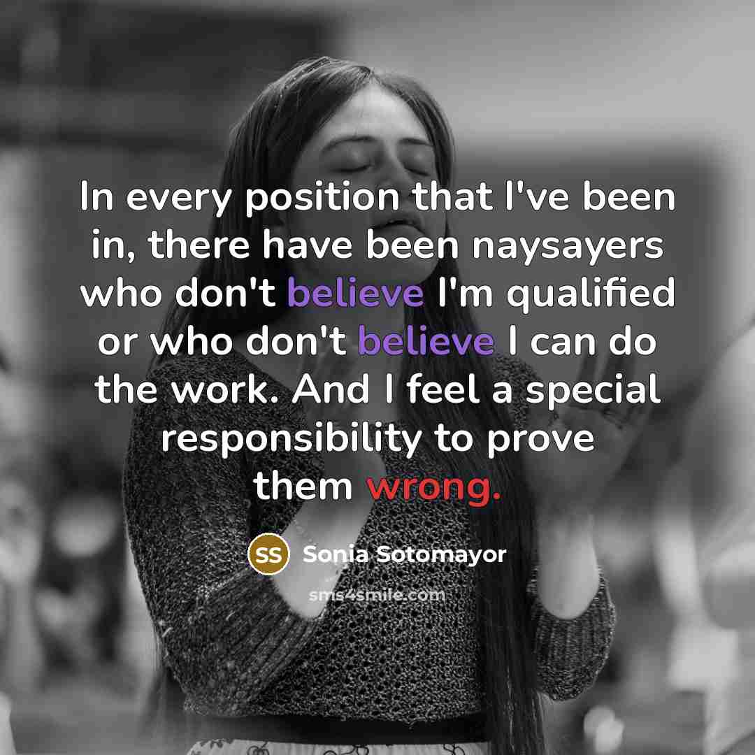 “In every position that I've been in, there have been…” quote by Sonia Sotomayor