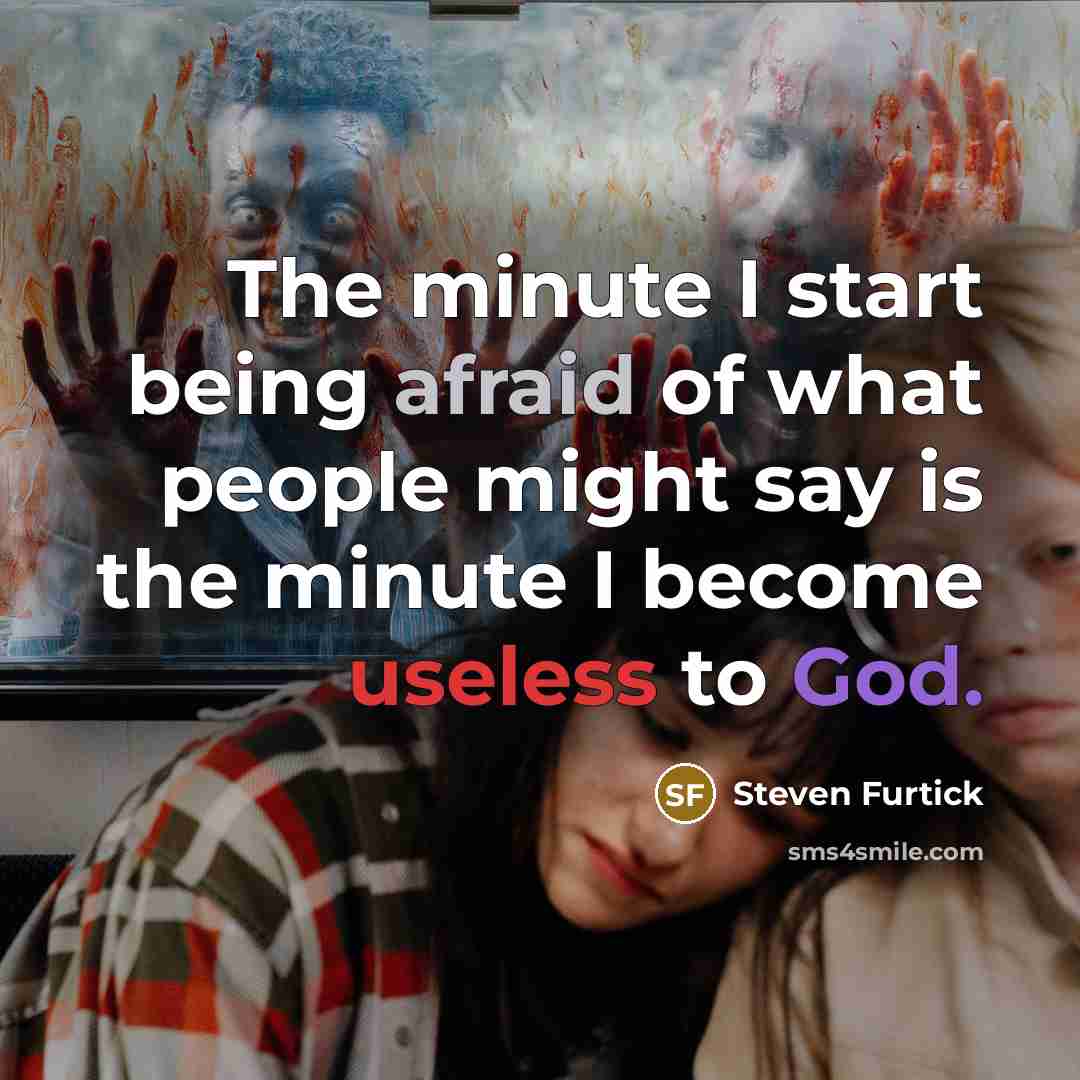 “The minute I start being afraid of what people might…” quote by Steven Furtick