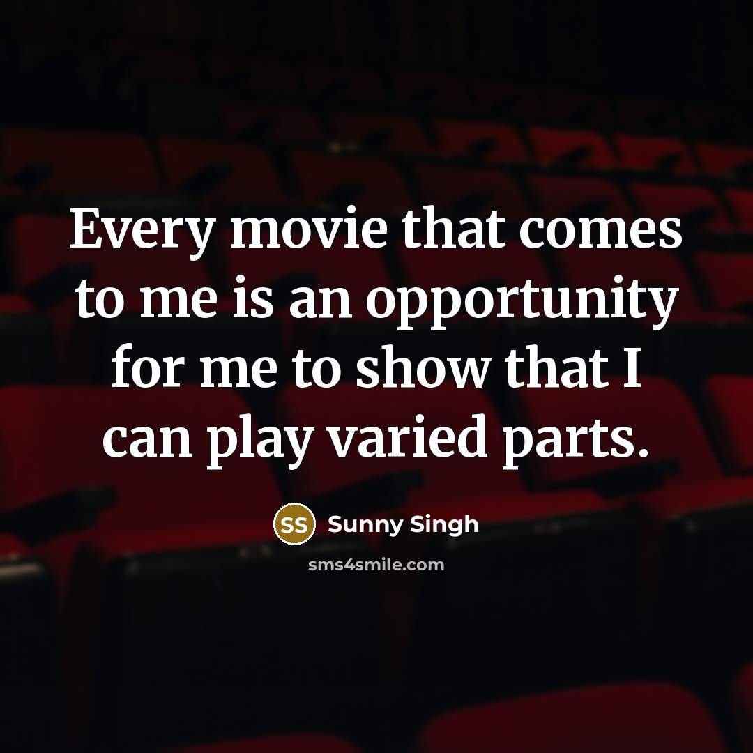“Every movie that comes to me is an opportunity for…” quote by Sunny Singh