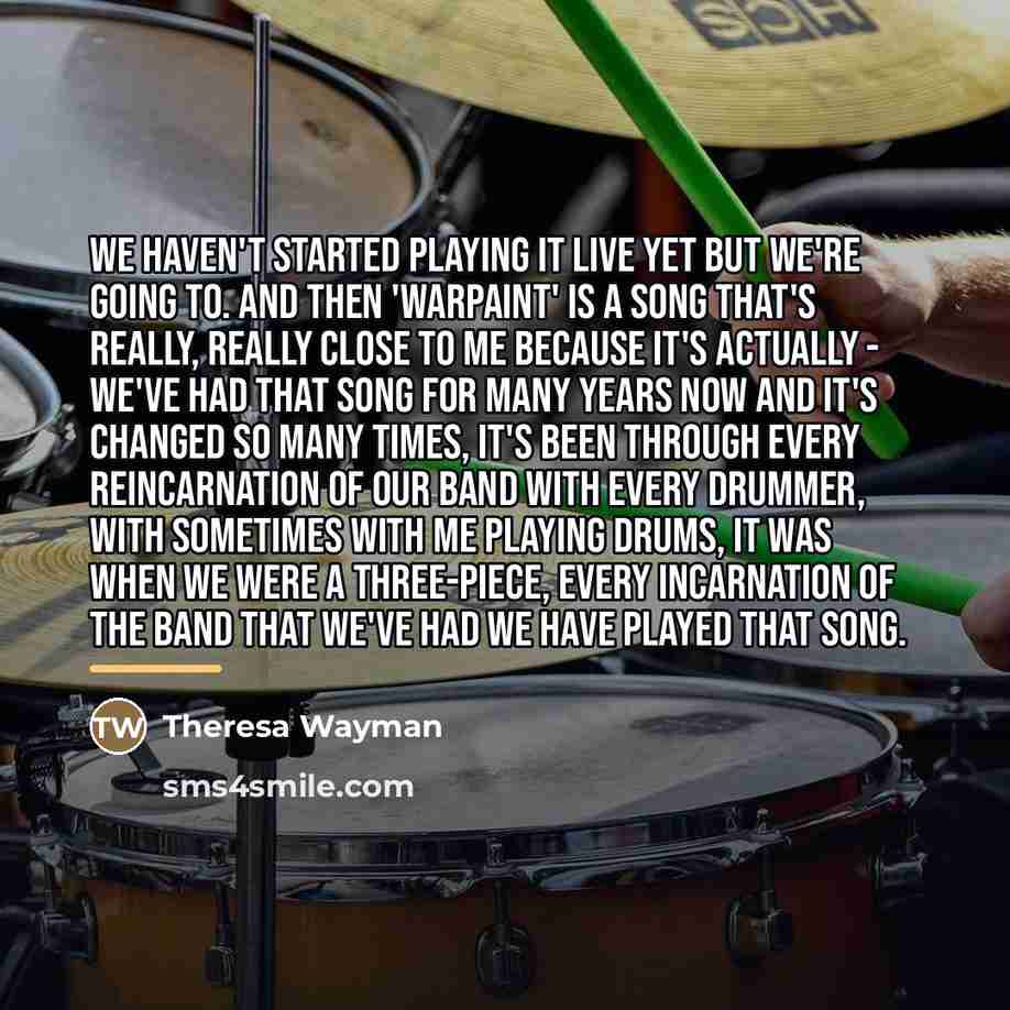 “We haven't started playing it live yet but we're going…” quote by Theresa Wayman
