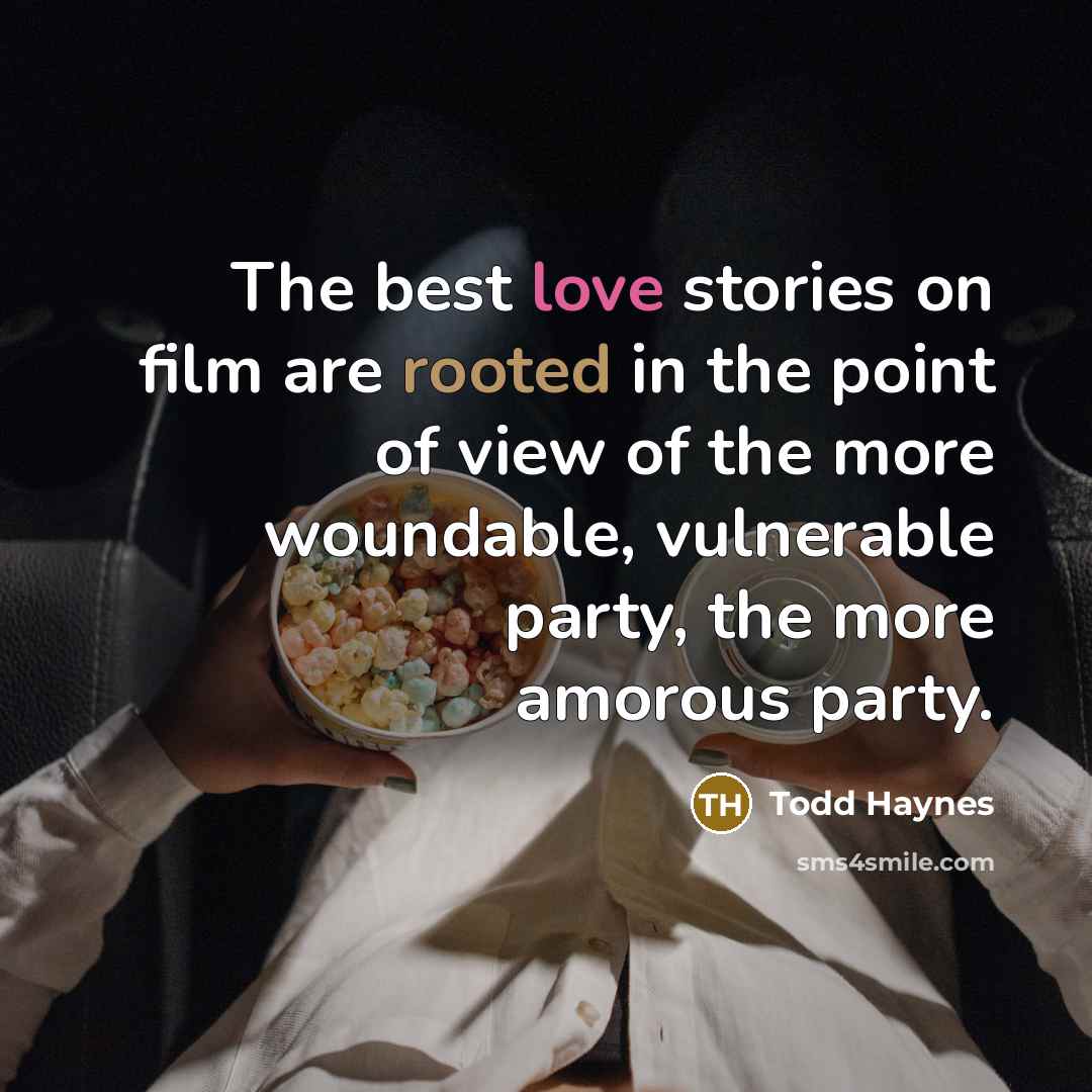 “The best love stories on film are rooted in the…” quote by Todd Haynes
