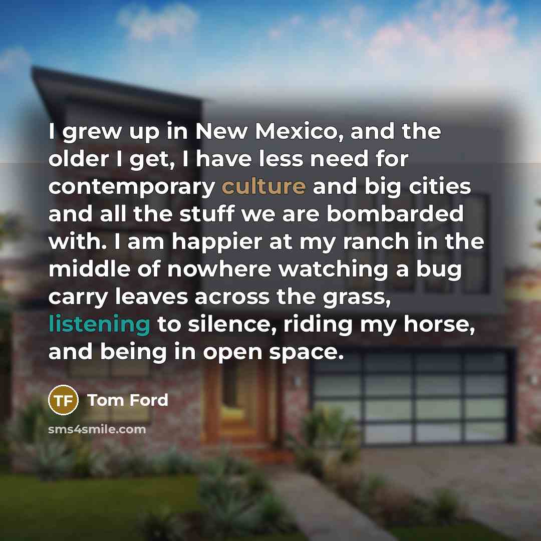 “I grew up in New Mexico, and the older I…” quote by Tom Ford