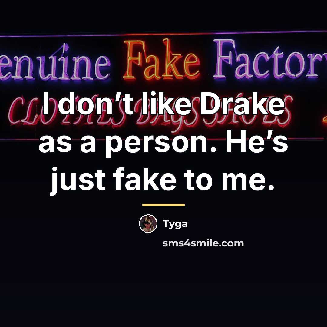 “I don’t like Drake as a person. He’s just fake…” quote by Tyga