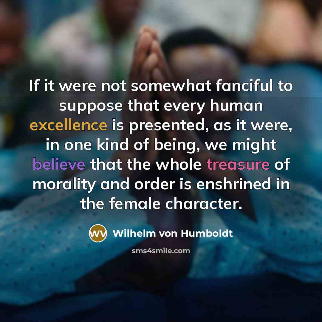 “If it were not somewhat fanciful to suppose that every…” quote by Wilhelm von Humboldt
