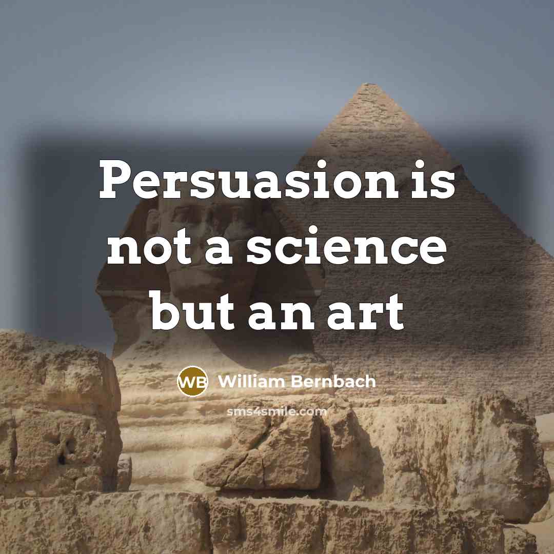 “Persuasion is not a science but an art…” quote by William Bernbach